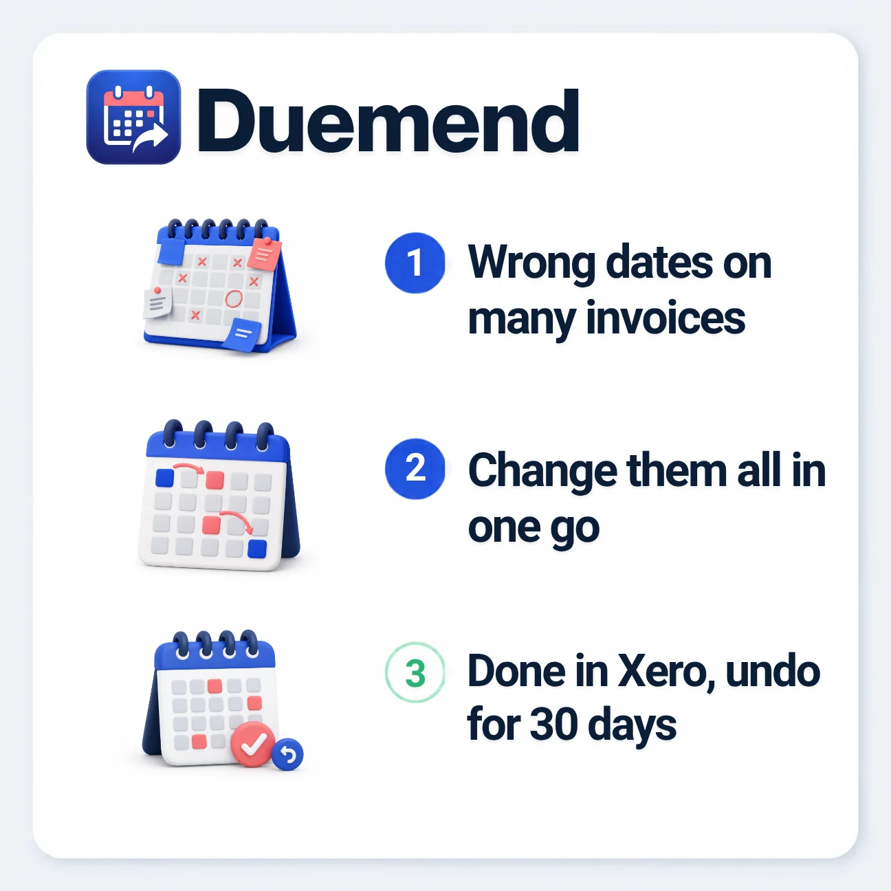 Duemend in three steps: wrong dates on many invoices, change them all in one go, done in Xero with undo for 30 days.